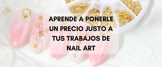 Aprende a ponerle un precio justo a tus trabajos de Nail Art