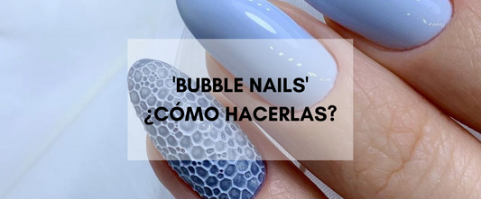 'BUBBLE NAILS' LA MANICURA QUE TRIUNFA EN TIKTOK