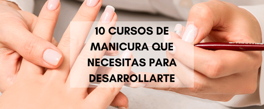 Descubre los 10 cursos de manicura que necesitas para desarrollarte profesionalmente