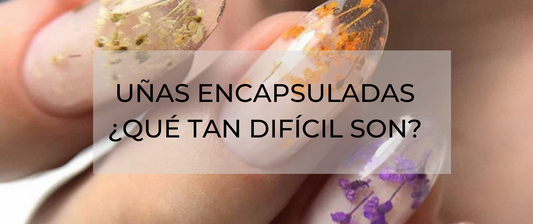 ¿QUÉ TAN DIFÍCIL ES HACER UÑAS ENCAPSULADAS?